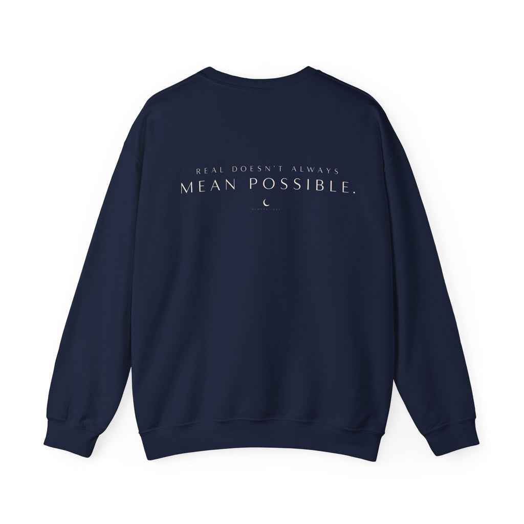 REAL DOESN’T ALWAYS MEAN POSSIBLE. | Unisex Sweater | The Untouchable Collection