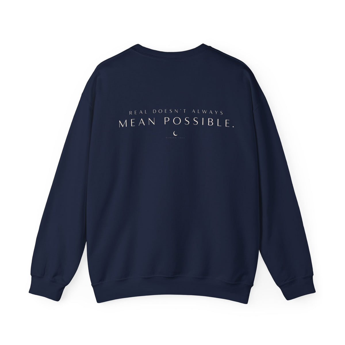 REAL DOESN’T ALWAYS MEAN POSSIBLE. | Unisex Sweater | The Untouchable Collection