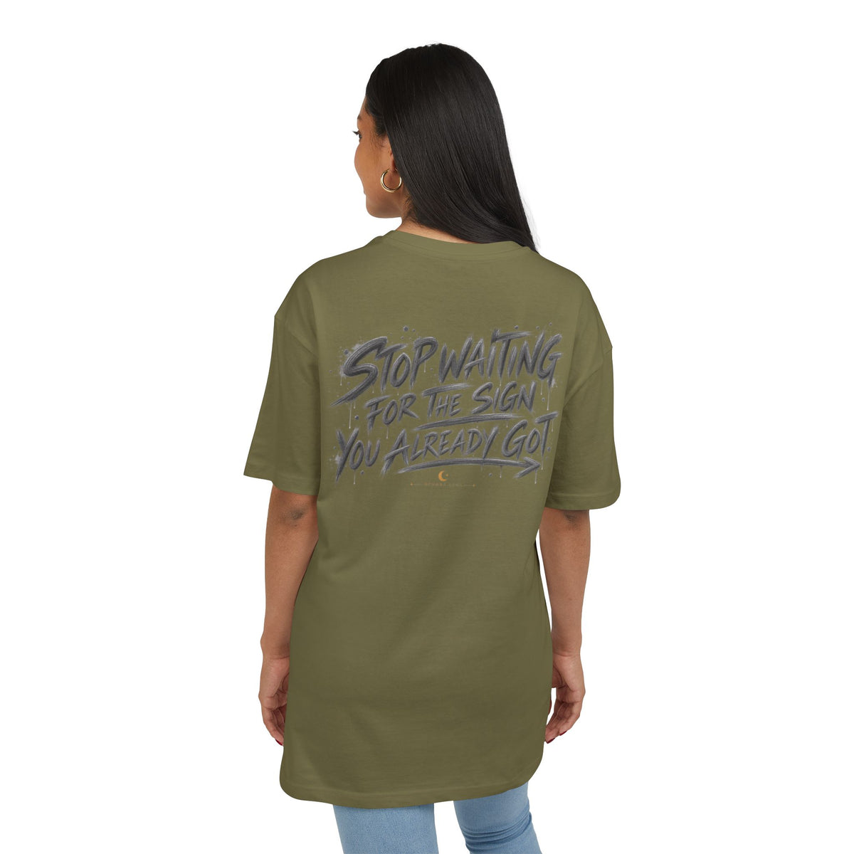 Stop Waiting for a Sign | Oversized Tee | Wear It Loud