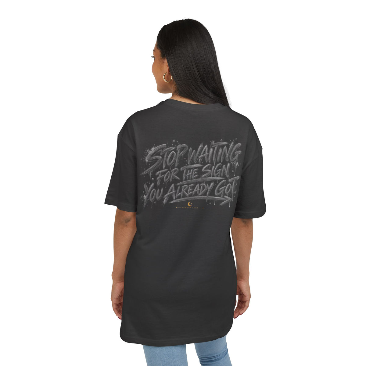 Stop Waiting for a Sign | Oversized Tee | Wear It Loud