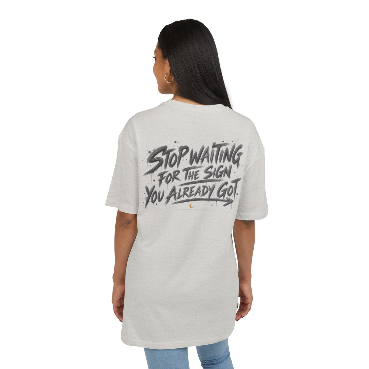 Stop Waiting for a Sign | Oversized Tee | Wear It Loud