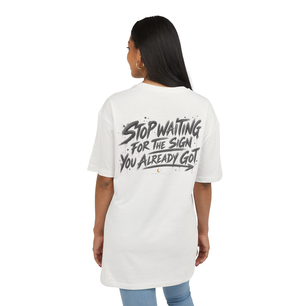 Stop Waiting for a Sign | Oversized Tee | Wear It Loud