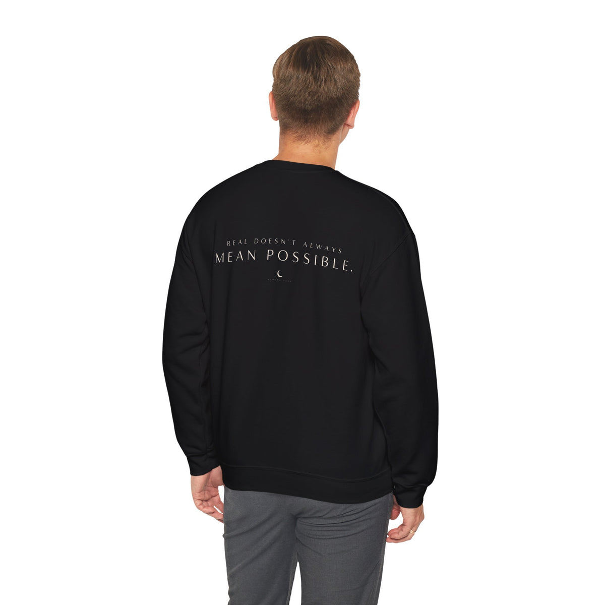 REAL DOESN’T ALWAYS MEAN POSSIBLE. | Unisex Sweater | The Untouchable Collection