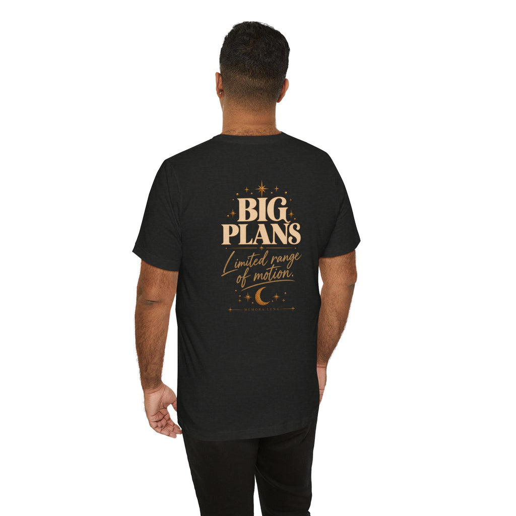 Big Plans. Limited Mobility. | Unisex Tee | Stretch.