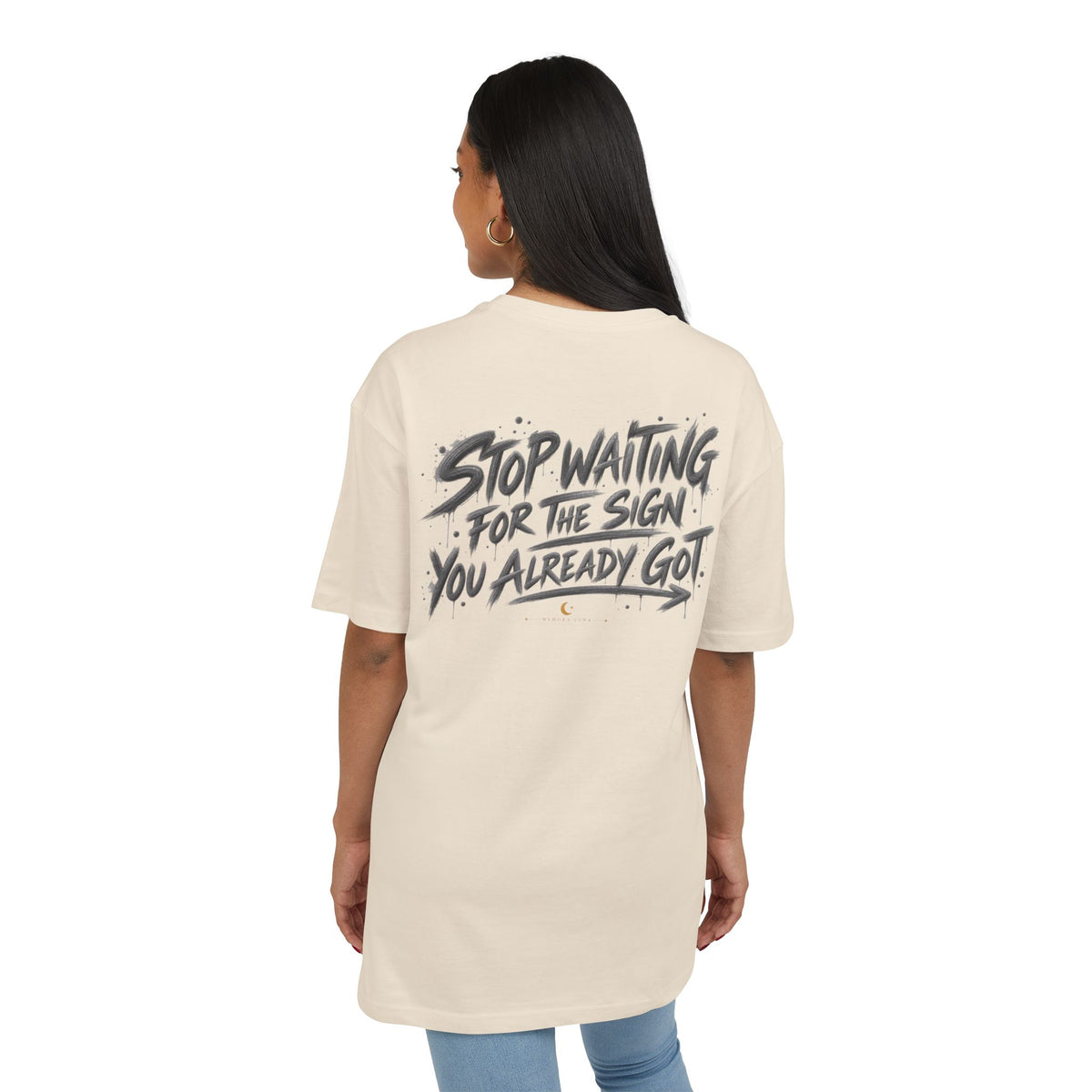 Stop Waiting for a Sign | Oversized Tee | Wear It Loud